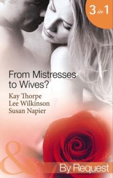 From Mistresses To Wives? : Mistress to a Bachelor / His Mistress by Marriage / Accidental Mistress