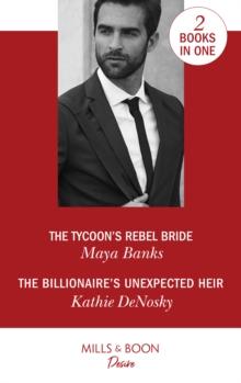 The Tycoon's Rebel Bride / The Billionaire's Unexpected Heir : The Tycoon's Rebel Bride (the Anetakis Tycoons) / the Billionaire's Unexpected Heir (the Illegitimate Heirs)