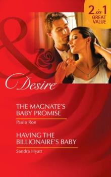 The Magnate's Baby Promise / Having The Billionaire's Baby : The Magnate's Baby Promise / Having the Billionaire's Baby