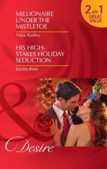 Millionaire Under The Mistletoe / His High-Stakes Holiday Seduction : Millionaire Under the Mistletoe / His High-Stakes Holiday Seduction (the Hightower Affairs)