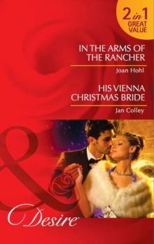 In The Arms Of The Rancher / His Vienna Christmas Bride : In the Arms of the Rancher / His Vienna Christmas Bride