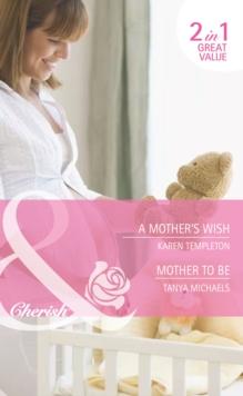 A Mother's Wish / Mother To Be : A Mother's Wish (Wed in the West) / Mother to be (Bundles of Joy)