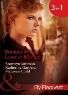 Society Wives: Love Or Money : The Bought-and-Paid-for Wife (Secret Lives of Society Wives) / the Once-A-Mistress Wife (Secret Lives of Society Wives) / the Part-Time Wife (Secret Lives of Society Wiv