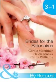 Brides For The Billionaires : The Billionaire's Marriage Bargain / the Billionaire's Marriage Mission / Bedded at the Billionaire's Convenience