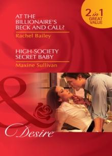 At The Billionaire's Beck And Call? / High-Society Secret Baby : At the Billionaire's Beck and Call? / High-Society Secret Baby