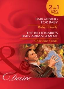 Bargaining For Baby / The Billionaire's Baby Arrangement : Bargaining for Baby / the Billionaire's Baby Arrangement (Napa Valley Vows)