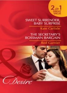 Sweet Surrender, Baby Surprise / The Secretary's Bossman Bargain : Sweet Surrender, Baby Surprise / the Secretary's Bossman Bargain