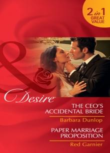 The Ceo's Accidental Bride / Paper Marriage Proposition : The CEO's Accidental Bride / Paper Marriage Proposition