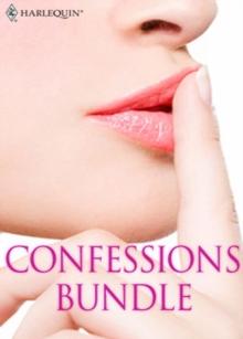 Confessions Bundle : What Daddy Doesn't Know / the Rogue's Return / Truth or Dare / the A&E Consultant's Secret / Her Guilty Secret / the Millionaire Next Door