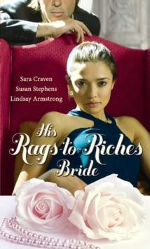 His Rags-To-Riches Bride : Innocent on Her Wedding Night / Housekeeper at His Beck and Call / the Australian's Housekeeper Bride