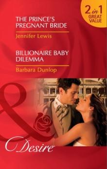 The Prince's Pregnant Bride / Billionaire Baby Dilemma : The Prince's Pregnant Bride (Royal Rebels) / Billionaire Baby Dilemma