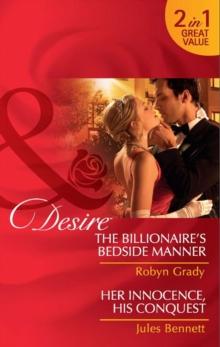 The Billionaire's Bedside Manner / Her Innocence, His Conquest : The Billionaire's Bedside Manner / Her Innocence, His Conquest