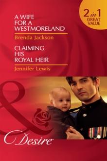 A Wife For A Westmoreland / Claiming His Royal Heir : A Wife for a Westmoreland (the Westmorelands) / Claiming His Royal Heir (Royal Rebels)