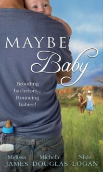 Maybe Baby : One Small Miracle (Outback Baby Tales) / the Cattleman, the Baby and Me (Outback Baby Tales) / Maybe Baby (Outback Baby Tales)