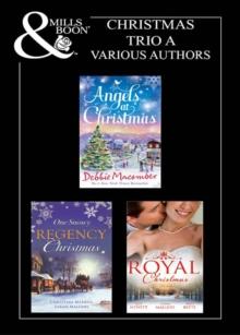 Christmas 2011 Trio A : Those Christmas Angels / Where Angels Go / a Regency Christmas Carol / Snowbound with the Notorious Rake / Royal Love-Child, Forbidden Marriage / the Sheik and the Christmas Br