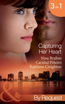 Capturing Her Heart : Royal Betrayal (Capturing the Crown) / More Than a Mission (Capturing the Crown) / the Rebel King (Capturing the Crown)