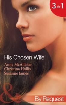 His Chosen Wife : Antonides' Forbidden Wife / the Ruthless Italian's Inexperienced Wife / the Millionaire's Chosen Bride