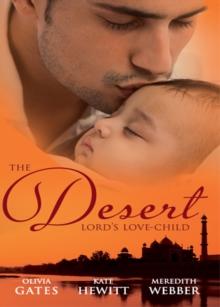 The Desert Lord's Love-Child : The Desert Lord's Baby (Throne of Judar) / the Sheikh's Love-Child / the Sheikh Surgeon's Baby