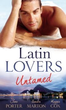 Latin Lovers Untamed : In Dante's Debt / Captive in His Bed / Brazilian Boss, Virgin Housekeeper