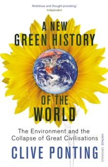 A New Green History Of The World : The Environment and the Collapse of Great Civilizations