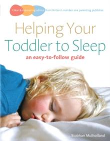 Helping Your Toddler to Sleep : an easy-to-follow guide