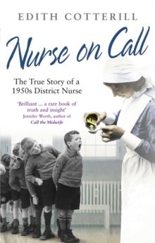 Nurse On Call : The True Story of a 1950s District Nurse