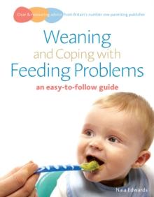 Weaning and Coping with Feeding Problems : an easy-to-follow guide