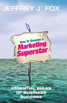 How To Become A Marketing Superstar : Essential Rules of Business Success