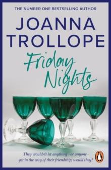 Friday Nights : an engrossing novel about female friendship  and its limits  from one of Britains best loved authors, Joanna Trollope