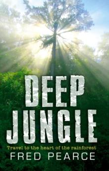 Deep Jungle : Journey To The Heart Of The Rainforest