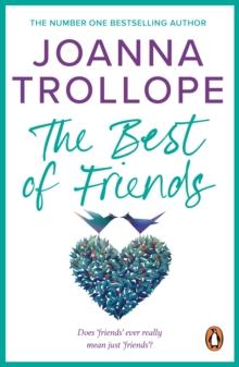 The Best Of Friends : a poignant novel about friendships and betrayal from one of Britain s best loved authors, Joanna Trollope