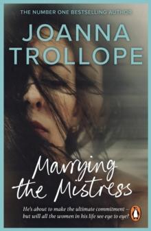 Marrying The Mistress : an irresistible and gripping romantic drama from one of Britain s best loved authors, Joanna Trolloper