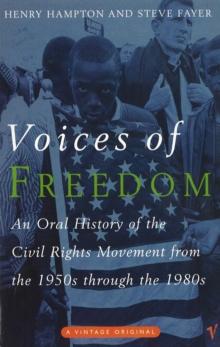 Voices Of Freedom : An Oral History of the Civil Rights Movement From the 1950s Through the 1980s