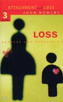 Loss - Sadness and Depression : Attachment and Loss Volume 3