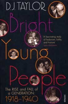 Bright Young People : The Rise and Fall of a Generation 1918-1940