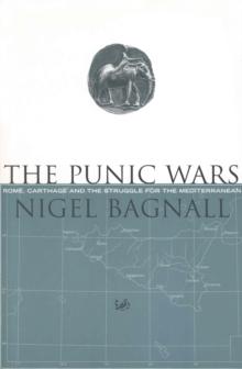 The Punic Wars : Rome, Carthage and the Struggle for the Mediterranean