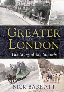 Greater London : The Story of the Suburbs