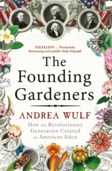 The Founding Gardeners : How the Revolutionary Generation created an American Eden