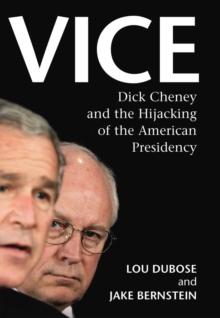 Vice : Dick Cheney and the Hijacking of the American Presidency