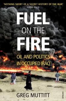 Fuel on the Fire : Oil and Politics in Occupied Iraq