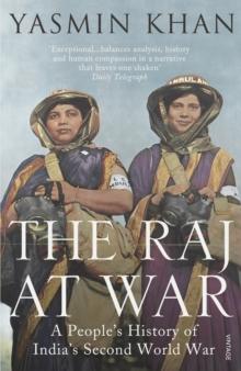 The Raj at War : A Peoples History of Indias Second World War