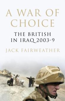 A War of Choice : The British in Iraq 2003-9