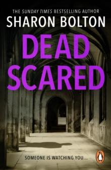 Dead Scared : Richard & Judy bestseller Sharon Bolton exposes a darker side to life in this shocking thriller (Lacey Flint, Book 2)