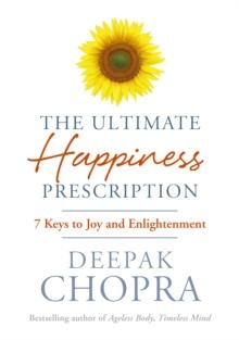 The Ultimate Happiness Prescription : 7 Keys to Joy and Enlightenment