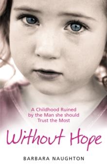 Without Hope : A Childhood Ruined by the Man she should Trust the Most