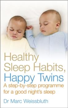 Healthy Sleep Habits, Happy Twins : A step-by-step programme for sleep-training your multiples