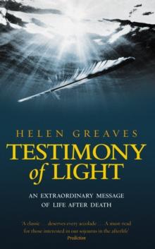 Testimony Of Light : An extraordinary message of life after death