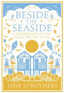 Beside the Seaside : A Celebration of the Place We Like to Be