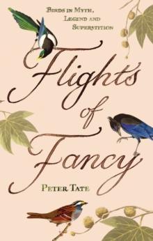 Flights of Fancy : Birds in Myth, Legend and Superstition