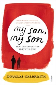 my son, my son : how one generation hurts the next